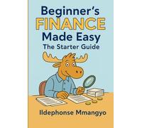 Beginner’s Finance Made Easy: The Starter Guide