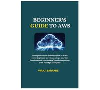 BEGINNER’S GUIDE TO AWS: A comprehensive introduction to AWS, covering basic services, setup, and the fundamental concepts of cloud computing with real life examples