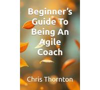 Beginner’s Guide To Being An Agile Coach