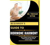 BEGINNER’S GUIDE TO HORMONE HARMONY: How to Balance Energy, Mood, and Weight Naturally with Everyday Lifestyle Changes