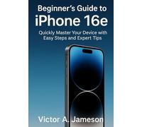 Beginner’s Guide to iPhone 16e: Quickly Master Your Device with Easy Steps and Expert Tips