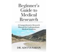 Beginner’s Guide to Medical Research: A Comprehensive Research Manual for Undergraduate Medical Students