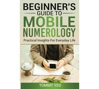 BEGINNER’S GUIDE TO MOBILE NUMEROLOGY: Practical Insights For Everyday Life