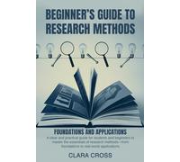 Beginner’s Guide to Research Methods: Foundations and Applications (Mastering Scientific Research)