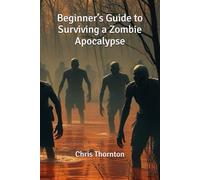 Beginner’s Guide to Surviving a Zombie Apocalypse