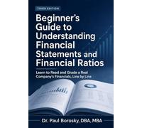 Beginner’s Guide to Understanding Financial Statements and Financial Ratios: Learn to Read and Grade a Real Company’s Financials, Line by Line