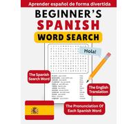 Beginner’s Spanish Word Search: 100 Large Print Word Search Puzzles to Learn Spanish - Easy Vocabulary for Beginners, Travelers, and Seniors