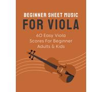 Beginner Sheet Music For Viola: 60 Easy Viola Scores For Beginner Adults & Kids
