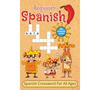 Beginner Spanish Crossword Puzzle: Crossword puzzles For All Ages With Beginners Spanish Vocabulary Words | 6x9 inches, 104 pages | 300+ Words... Educational And Useful