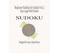 Beginner Sudoku for Adults Vol. 2: Easy Large Print Puzzles (Beginner Friendly Sudoku Series)