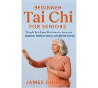 Beginner Tai Chi for Seniors: Simple At-Home Routines to Improve Balance, Reduce Stress, and Boost Energy