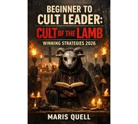 BEGINNER TO CULT LEADER: CULT OF THE LAMB WINNING STRATEGIES: Methodical Path From Lone Survivor To Mighty Flock - Cult Management, Doctrine Mastery & Combat Confidence