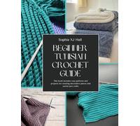 Beginner Tunisian Crochet Guide: This book includes easy patterns and projects for creating decorative pieces and useful yarn crafts