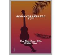 Beginner Ukulele Fun: Five Easy Songs With Online Video