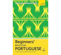 Beginners’ Brazilian Portuguese: Learn faster. Remember more. (Teach Yourself Beginners’ Language Learning Series)