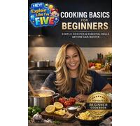 Beginners Cook Bock: Learn How to Cook with Easy Resipes & Basic Skills (Hey Explain it like I'm 5)
