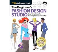 Beginner's Fashion Design Studio: Easy Templates for Drawing Fashion Favorites - Learn How to Create Your Own Designs Step by Step for Kids and Adults (Drawing with Christopher Hart)