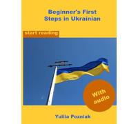 Beginner's First Steps in Ukrainian: your strong base for correct pronunciation and reading (Ukrainian Language Learning With Audio)