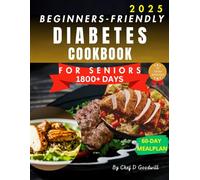 BEGINNERS-FRIENDLY DIABETES COOKBOOK FOR SENIORS: 1800+ Days of Tasty and Easy-To-Make Low-Carb and Low-Sugar Recipes to Empower Health and Happiness (HEALTH and DISEASE MANAGEMENT BOOK)
