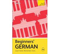 Beginners' German: Learn faster. Remember more. (Teach Yourself Beginners’ Language Learning Series)