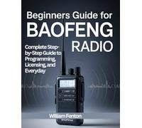 Beginners guide for Baofeng Radio: The Complete Step-by-Step Guide to Programming, Licensing, and Everyday Use
