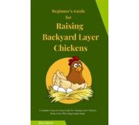Beginners Guide For Raising Backyard Layer Chickens (ebook)