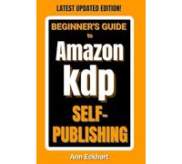 Beginner's Guide To Amazon KDP Self-Publishing 2025 Edition (Beginner Guide Books)