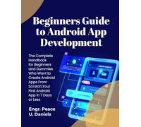 Beginners Guide to Android App Development: The Complete Handbook for Beginners and Dummies Who Want to Create Android Apps From Scratch,Your First Android App in 7 Days or Less