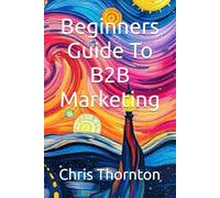 Beginners Guide To B2B Marketing