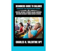 Beginners guide to Balance exercise for menopause women: Practical Methods to Promote Balance Confidence and Reduce Instability During Everyday ... N. Valentine DPT Fitness Routine Series)