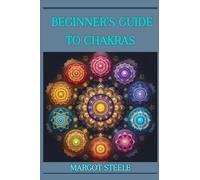 BEGINNER'S GUIDE TO CHAKRAS: Unlock Your Inner Energy and Achieve Balance (2024 Novice Crash Coursed)