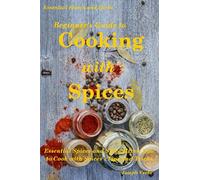 Beginner's Guide to Cooking with Spices: 9 (Essential Spices & Herbs)