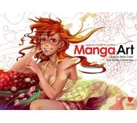 BEGINNERS GUIDE TO CREATING MANGA ART: Learn to Draw, Color and Design Characters