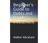 Beginner's Guide to Debts and Bonds investment (Basic guide to financial markets)