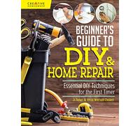Beginner's Guide to DIY: Essential DIY Techniques for the First Timer (Creative Homeowner)