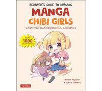 Beginner's Guide to Drawing Manga Chibi Girls: Create Your Own Adorable Mini Characters (Over 1,000 Illustrations)