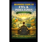 Beginners Guide to ETFs and Index Funds: Invest Smart, Diversify Your Portfolio, Reduce Risk (Business & Money Making)