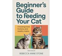 Beginner's Guide to Feeding Your Cat: Choosing Food, Portions, and Healthy Habits