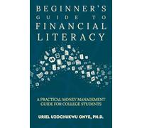 Beginners Guide to Financial Literacy: A Practical Money Management Guide for College Students