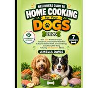 Beginners Guide to Home Cooking for Your Dogs 2026: Over 200 Nutritious Recipes, Tasty Treats, and Complete Meal Plans to Support Optimal Health, ... Davis's Wholesome Recipes for Dogs Series)