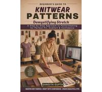 Beginner's Guide to Knitwear Patterns: Demystifying Stretch: A Step-by-Step Patternmaking Guide for Perfect Fit, Comfort & Confidence (Fashion Metaverse)