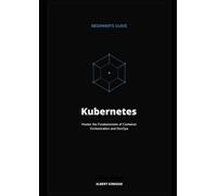 Beginner's Guide to Kubernetes: Master the Fundamentals of Container Orchestration and DevOps