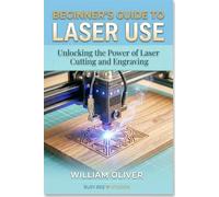 Beginner's Guide to Laser Use: Unlocking the Power of Laser Cutting and Engraving (Busy Bee Studios Maker Guides)
