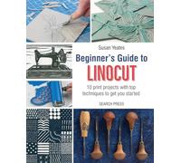 Beginner's Guide to Linocut: 10 Print Projects with Top Techniques to Get You Started