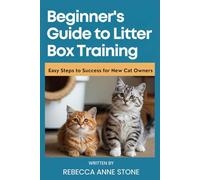 Beginner's Guide to Litter Box Training: Easy Steps to Success for New Cat Owners