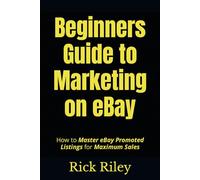 Beginners Guide to Marketing on eBay: How to Master eBay Promoted Listings for Maximum Sales