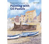 Beginner's Guide to Painting with Oil Pastels: Projects, Techniques and Inspiration to Get You Started