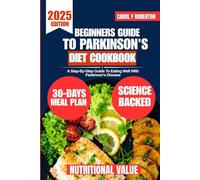 Beginners Guide To Parkinson's Diet CookBook: A Step-By-Step Guide To Eating Well With Parkinson’s Disease