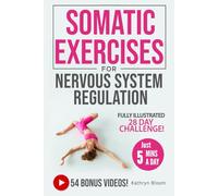 Beginner's Guide to Somatic Exercises for Nervous System Regulation: Defeat Stress, Combat Anxiety & Improve Mind-Body Connection in 5 Minutes a Day