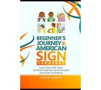 Beginner's Journey to American Sign Language: Learn Basic ASL Signs and Build Real-Life Communication Skills with Confidence